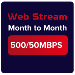 Web Stream 500/50Mbps  month to month